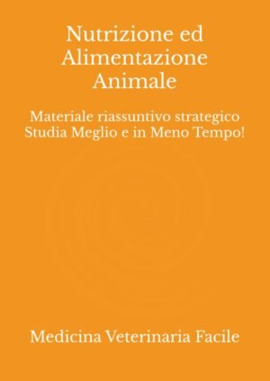 Nutrizione ed Alimentazione Animale: Materiale riassuntivo strategico Studia Meglio e in Meno Tempo!