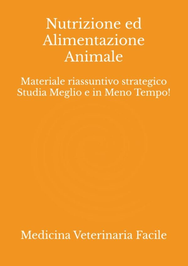 Nutrizione ed Alimentazione Animale: Materiale riassuntivo strategico Studia Meglio e in Meno Tempo!