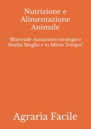 Nutrizione e Alimentazione Animale: Materiale riassuntivo strategico Studia Meglio e in Meno Tempo!